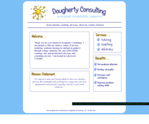 doughertyconsulting.com: Home
Dougherty Consulting offers academic tutoring, academic and ADHD coaching, teen life coaching, and educational advocacy services for students in grades 6 through college in Colorado.