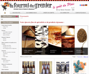 lafourmidugrenier.com: La Fourmi Du Grenier : épicerie fine de spécialités et produits culinaires régionaux et artisanaux en Vendée (85 - FRANCE)
La Fourmi Du Grenier est une épicerie fine en Vendée (85 - FRANCE) qui propose des spécialités et produits culinaires artisanaux, et originaux, de toutes les régions de France, rigoureusement sélectionnés par la Fourmi, avec des prix très abordables, venant directement des producteurs, sans colorant et sans conservateur.