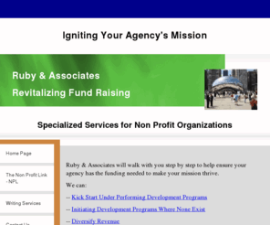 rubyassoc.com: Ruby & Associates/Non Profit Consulting - Ruby & Associates/Non Profit Consulting
Specialized serivces for the non profit. We offer consulting services for the non profit organizations. Call us for your fund raising needs.