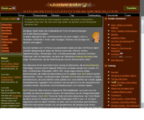 adventure-archiv.com: Adventurearchiv - Kurzbeschreibungen von Adventurespielen - Startseite
Kurzbeschreibungen von Adventurespielen. Box- und Screenshots und, wenn mglich, Links zu Herstellern, Entwicklern, Home- oder Fanpages, Reviews und Lsungen in deutsch und englisch.