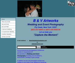 bandvartworks.com: B & V Artworks
Professional photography for weddings, events, outings, parties, in the Cooperstown NY area. Located in Fly Creek NY