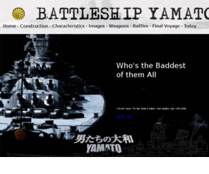 battleshipyamato.info: Yamato the Ultimate Battleship
All you need to know about the world's biggest battleship Yamato.
Complete construction history, image gallery, participation in battles, location of wreck.