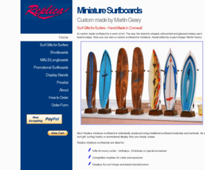 surfboardminiatures.com: Surf gifts for surfers - miniature replica surfboards custom made by Martin Geary
Miniature surfboards custom made in Cornwall, UK, by Martin Geary make a great gift for a surfer