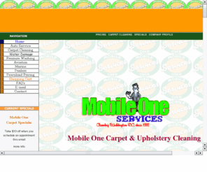 mobileonecarpet.com: Mobile One Carpet and Upholster Cleaning
Carpet and Upholstery Cleaning, Flood Water Damage  Restoration, Oriental Cleaning and Repair