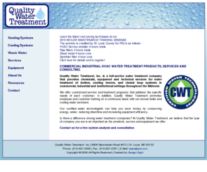 qwt.com: Quality Water Treatment, Inc. Certified Water Technologist
Quality Water Treatment for industrial water treatment, consulting, environmentally safe products and equipment, on-site service and testing. Certified Water Technologist