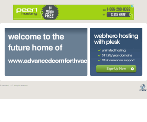 advancedcomforthvac.com: Future Home of a New Site with WebHero
Our Everything Hosting comes with all the tools a features you need to create a powerful, visually stunning site