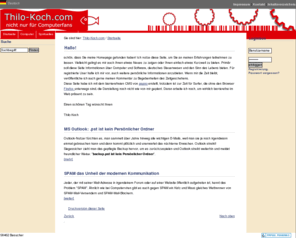 thilo-koch.com: Thilo Koch Homepage mit Infos für Computernutzer, Geistliche, Steuerrecht Interessierte, Familie - Thilo-Koch.com
 Die Homepage von Thilo Koch bietet Tipps und Tricks Fotos und Kontaktmöglichkeit sie läd zur Diskussion ein und bietet Hilfe in der EDV. Es gibt auch außerhalb der IT Lösungen!