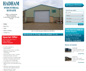 hadham.co.uk: Office, Industrial, Warehouse & Storage Units at Little Hadham, Herts (Hertfordshire), near Stansted Airport - Hadham Industrial Estate
Hadham Industrial Estates provides Office, Industrial Warehousing & Storage Facility Units in East Hertfordshire near to Stansted Airport - ideal for cargo