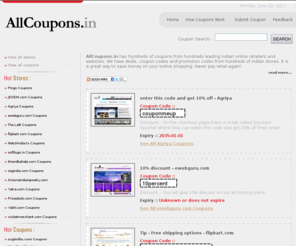 allcoupons.in: ..: AllCoupons.in - Online Coupons, Coupon Codes and Online Shopping Discounts :..
Free online coupons, coupon codes, discounts and deals for major online stores and online vendors. Online coupons for major indian retaliers and more.