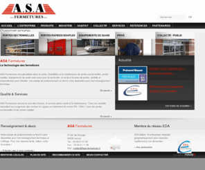 asa-fermetures.fr: ASA Fermetures
ASA Fermetures est spécialisée dans la vente, l'installation et la maintenance des portes sectionnelles, portes rapides, équipements de quais mais aussi pour le particulier, la vente et la pose de portes, portails et automatismes pour l'habitat