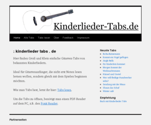 kinderlieder-tabs.de: : kinderlieder tabs . de | Kinderlieder Tabs
Hier finden Groß und Klein einfache Gitarren-Tabs von bekannten Kinderliedern. Einfach drauf losspielen, ganz ohne Notenkenntnisse.