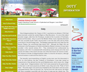 ootyindia.in: Ooty
Ooty is the Queen of hill stations. It also called as Udagamandalam. It is one of the important tourist destinations in India. This website gives complete information about Ooty schools, college, hotels, travel agents and other important information.