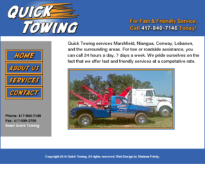 quick-towing.com: Quick Towing Services 24/7/365
Quick Towing services Marshfield, Niangua, Conway, Lebanon, and the surrounding areas with tow and roadside assistance 24 hours a day.  Call 417-840-7146 today for fast, friendly service. 