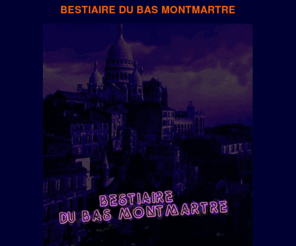 bestiairedubasmontmartre.org: BESTIAIRE DU BAS MONTMARTRE
Site proposant un poeme accompagné de musique et disponible en ligne sur le bas Montmartre à paris. Avec une ballade virtuelle.