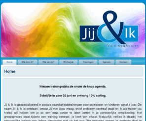 jijeniktraining.com: Home
Jij & Ik Training & Advies is gespecialiseerd in trainingen voor assertiviteit, sociale vaardigheiden, communicatie en teambuilding.   
De nadruk ligt op actief oefenen en experimenteren in een veilige leeromgeving zodat je ervaart hoe het is om (nieuwe) vaardigheden toe te passen.