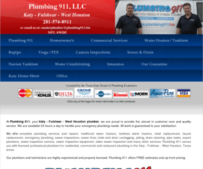 plumbing911.biz: Plumbing 911 - Serving Katy - Fulshear - West Houston - Water Heaters, PEX, Sewer & Drain, Residential & Commercial
Plumbing 911 your Katy - Fulshear - West Houston full service plumbing company. 24/7 Residential and Commercial plumbing services.