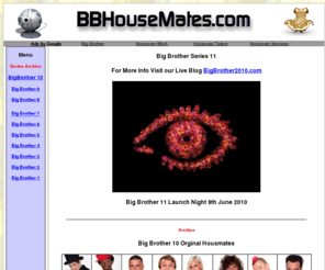 bbhousemates.com: Big Brother 10
Big Brother 10, your guide to this years big brother show, also includes facts and info from our archive of previous series including last years winner Rachel.