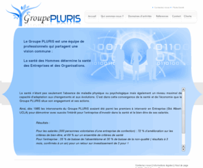 groupepluris.com: Groupe Pluris - Accueil
Le Groupe PLURIS est une équipe de professionnels qui partagent une vision commune, la santé des Hommes détermine la santé des Entreprises et des Organisations.