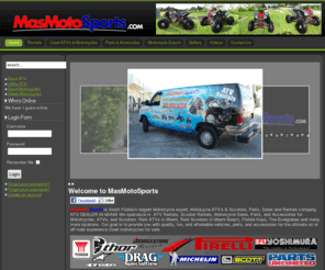 masmotosports.com: Welcome to MasMotoSports
ATV DEALER IN MIAMI We specialize in ATV Rentals, Scooter Rentals,Used Motorcycle Sales, Parts and Accessories for Motorcycles, ATVs, and Scooters. Reservations & Quotes (305) 994.9494