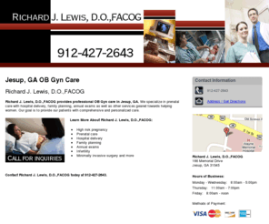 peachtreeobgyn.net: OB Gyn Care Jesup, GA - Richard J. Lewis, D.O.,FACOG
Richard J. Lewis, D.O.,FACOG provides professional OB Gyn care to Jesup, GA. Call 912-427-2643 for inquiries.