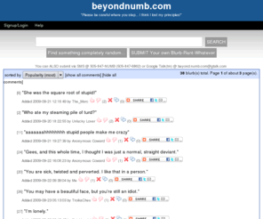 beyondnumb.com: beyondnumb.com :: Random Rants and Blurbs for YOUR Enjoyment!
A site for random rants, blurbs, or whatever comes to your mind!!!