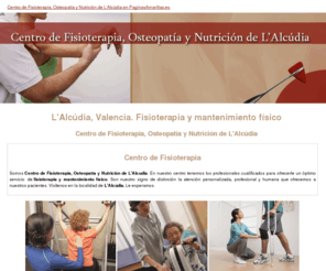 centrofiosnu.com: Fisioterapia y mantenimiento físico. L'Alcúdia, Valencia. Centro de Fisioterapia, Osteopatía y Nutrición de L'Alcúdia
En nuestro centro encontrará un óptimo servicio de fisioterapia y mantenimiento físico. Consúltenos. Tlf. 962 543 373.