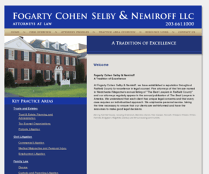 fcsn.com: Home
At Fogarty Cohen Selby & Nemiroff LLC, we provide experienced legal counsel to clients throughout Fairfield County, Connecticut. Our practice areas include real estate and land use, estate and foundation planning and probate administration, personal injury and medical malpractice, employment law, corporate law, and family law. Contact us for a confidential consultation.