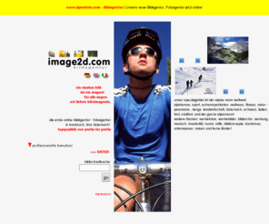 image2d.com: Bildagentur, Fotoagentur, Panorama, Österreich, Tirol, Innsbruck
Online Bildagentur - Schwerpunkte
Alpen, Natur, Sport, Alpinismus, Berge, Panorama, Österreich, Alpenländer, Tirol, Südtirol