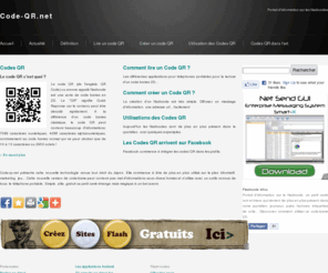 code-qr.net: Présentation et information sur le Code QR / Code barre 2D / Flashcode
Un code QR c'est quoi ? ça sert à quoi ? comment lire un flashcode ?... Présentation de ce code 2D venu du Japon et découvert en Europe depuis peut. Définition du flashcode, exemples d'utilisation dans la vie de tout les jours, créer un QRcode gratuitement en ligne, lire le contenu des code-barres avec un téléphone mobile...