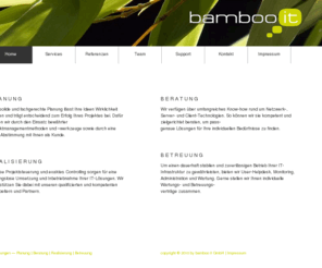 bambooit.net: bamboo it GmbH - IT-Lösungen - Planung | Beratung | Realisierung | Betreuung
bamboo it GmbH, IT-Lösungen und IT-Dienstleistungen – Planung, Beratung, Realisierung, Betreuung