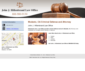 johnhillenbrand.net: Criminal Defense Modesto, CA - John J. Hillenbrand Law Office
John J. Hillenbrand Law Office provides criminal defense service to Modesto, CA. Federal. State. Juvenile. Municipal. Call 888-900-9130.