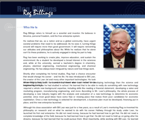 rogbillings.org: Rog Billings
Rog Billings is an American scientist and inventor who is working to help correct the serious societal problems we face as a nation and a global community by creating jobs, improving education, sustaining the environment.