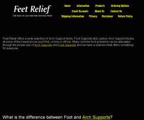 feetrelief.com: Buy Arch Supports Foot Supports & More
Arch Supports & Foot Supports from many brands all at very low prices. Treat your feet & end your foot problems. Visit Arch Support Central.