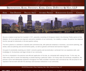 brownrask.com: Brownstein, Rask, Sweeney, Kerr, Grim, DeSylvia & Hay, LLP
We are a medium-sized law firm located in Portland, Oregon founded in 1971, presently consisting of 22 lawyers. All of our partners are long-term and active residents of our community. Our stability is unique. No partner has departed the firm (except for retirement) in the last quarter century. Portland Oregon Lawyers & Attorneys