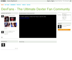 dexfans.com: DexFans - The Ultimate Dexter Fan Communtiy
DexFans - The Ultimate Dexter Fan Communtiy is a Ning Network