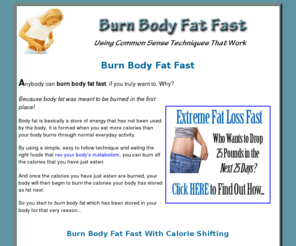 burnbodyfat.net: Burn Body Fat Fast
Burn body fat fast today with calorie shifting. Designed by doctors for patients that need to lose weight quickly before surgery, calorie shifting is a program that helps anyone start burning body fat fast by....