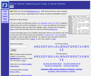 aboutnames.ch: About Names: Meanings and Origins of Given Names
Offers meanings and origins of the 2000 most popular US baby names and their European variants, grouped according to common origin