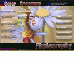 colorspectrumphoto.com: Color Spectrum Photography
Articles on how to take better pictures of a variety of subjects and settings. Also has a section devoted to digital photography.