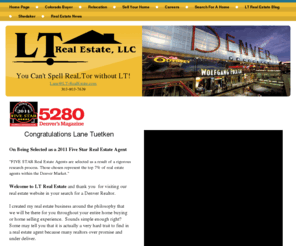 lt-realestate.com: Denver Realtor
LT Real Estate, Lane Tuetken considered one of Colorado's Top Real Estate Agents.  Home Buyer and Relocating to Denver specialists.