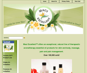 volcanooil.com: Maui Excellent Aromatherapy Infused Therapeutic Body / Bath & Massage Products
Maui Excellent Aromatherapy oils and Therapeutic massage products for pain relief, natural bath products,  therapeutic skin care, body and bath products, pure essential oils, Lavender and Pikake and Plumeria.