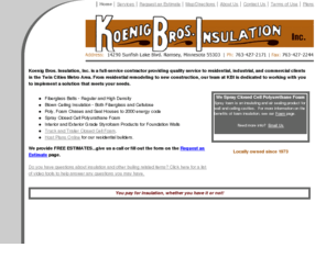 metrohomeinsulation.biz: Koenig Brothers Insulation inc
residential insulation,Metro Area,Minneapolis, Blaine,Ramsey,Anoka,Big Lake,Andover,Ham Lake, Rogers,Maple Grove,Elk River,cellulose, fiberglass,foam,batts,contractor,sub contractor,locally owned