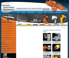 roboticautomationsystems.com: Industrial Automation Systems - Robotic Automation Systems
Robotic Automation Systems is a robotic automation integrator providing plastic injection molders with custom robotic automation systems, solutions and equipment.. For information regarding industrial automation systems, contact us! 