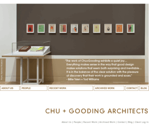 cg-arch.com: Chu + Gooding Architects
Based in Los Angeles, CHU+GOODING Architects offers distinctive architectural design to institutional, education and arts related clients.  Emphasizing high design quality, attention to detail of spatial perception, materiality, and performance, the firm is founded on the belief that a successful environment must be both engaging and useful. Both principals Annie Chu and Rick Gooding along with partner Michael Matteucci strongly advocate a collaborative design process. Beginning in the earliest stages of a project, and continuing through a building’s completion, CHU+GOODING Architects integrates architecture, landscape, and interior design - recognizing that all these elements are necessarily interrelated parts of a well conceived whole.