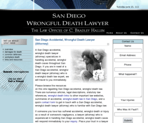 sandiegowrongfuldeath.com: San Diego Accidental, Wrongful Death Lawyer, Attorney - San Diego Law
San Diego Accidental, Wrongful Death Lawyer, Attorney - find an experienced San Diego lawyer (attorney) with a proven record of outstanding results in major San Diego accidental, wrongful death lawsuits.  FREE law consultation.