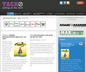 tackmagazine.com: Home artikelen
TACK is een crossmedia platform voor jonge zeilers en wedstrijdzeiler.Het belicht het jeugdzeilen met de uitgave van een printed magazine dat multimediaal wordt ondersteund door een online portal en een internet televisiekanaal.