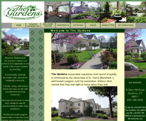 thegardensct.com: Home
The Gardens impeccable reputation and record of quality is enhanced by the ownership of Dr. Henry 
        Blansfield, a well-known surgeon, and his associates. Visitors often remark 
        that they feel right at home when they visit.