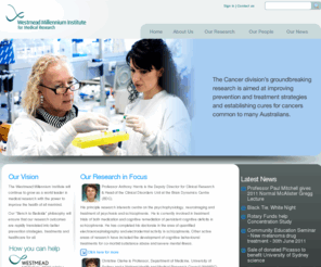 wmi.org.au: Westmead Millennium Institute for Medical Research Home Page
The Westmead Millennium Institute is one of the largest medical research institutes in Australia conducting research into a wide range of important human disorders affecting both adults and children. Our research spans infectious and immune diseases; cancer and leukaemia; liver and metabolic diseases; eye and brain related disorders and heart and respiratory disorders.