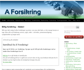 a-forsikring.dk: FORSIKRING - Find vej til Billige Forsikringer hér!
A-Forsikring.dk er en grundig og let forståelig guide til dig om valg af Forsiking. Alt hvad du skal vide samt vejledning i forhandling af pris, så du får en Billig Forsikring.