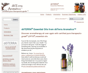 doterraaromatics.com: dōTerra Aromatics™: Certified Pure Therapeutic-Grade Essential Oils™ for Optimal Health — Naturally
doTERRA brings you the very highest quality essential oils — certified pure therapeutic-grade. Even if you're familiar with quality oil — as with Young Living Essential Oils — you'll want to try out these. There is a difference you'll easily recognize.