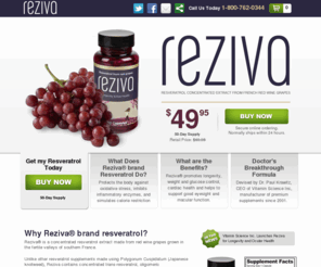 raziva.com: Reziva trans-resveratrol extract from French Red Wine Grapes - best resveratrol product
Reziva is a concentrated extract made from red wine grapes grown in the fertile valleys of southern France. Unlike other resveratrol supplements made using Polygonum Cuspidatum (Japanese knotweed), Reziva contains concentrated trans-resveratrol, oligomeric proanthocyanidins, anthocyanins and wine polyphenols - just like real red wine. Reziva promotes longevity, weight and glucose control, cardiac health and helps to support good eyesight and macular function. 